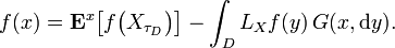 f(x) = \mathbf{E}^{x} \big[ f \big( X_{\tau_{D}} \big) \big] - \int_{D} L_{X} f (y) \, G(x, \mathrm{d} y).