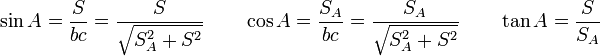  \sin A = \frac {S} {bc} = \frac {S} {\sqrt {S_A^2 + S^2}} \quad\quad \cos A = \frac {S_A} {bc} = \frac {S_A} {\sqrt {S_A^2 + S^2}} \quad\quad \tan A = \frac {S} {S_A}  \, 