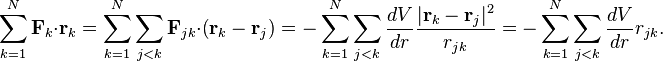 
\sum_{k=1}^N \mathbf{F}_k \cdot \mathbf{r}_k = 
\sum_{k=1}^N \sum_{j<k} \mathbf{F}_{jk} \cdot \left( \mathbf{r}_k - \mathbf{r}_j \right) =
-\sum_{k=1}^N \sum_{j<k}  \frac{dV}{dr}  \frac{| \mathbf{r}_k - \mathbf{r}_j |^2}{r_{jk}} = 
-\sum_{k=1}^N \sum_{j<k}  \frac{dV}{dr}  r_{jk}.
