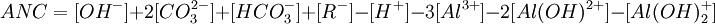 ANC=[OH^-]+2[CO_3^{2-}] + [HCO_3^-] + [R^-]-[H^+]-3[Al^{3+}] - 2[Al(OH)^{2+}] - [Al(OH)_2^+]  
