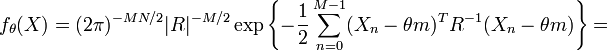 f_\theta (X) = (2 \pi)^{-M N / 2} |R|^{-M / 2} \exp \left\{-\frac{1}{2} \sum_{n=0}^{M-1}(X_n - \theta m)^T R^{-1}(X_n - \theta m) \right\} = 