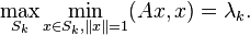 \max_{S_k} \min_{x \in S_k, \|x\| = 1}(Ax,x) = \lambda_k.