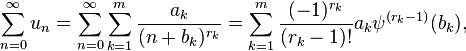 \sum_{n=0}^{\infty}u_{n}=\sum_{n=0}^{\infty}\sum_{k=1}^{m}\frac{a_{k}}{(n+b_{k})^{r_{k}}}=\sum_{k=1}^{m}\frac{(-1)^{r_{k}}}{(r_{k}-1)!}a_{k}\psi^{(r_{k}-1)}(b_{k}),