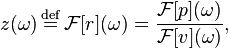z(\omega) \stackrel{\mathrm{def}}{{}={}} \mathcal{F}[r](\omega) = \frac{\mathcal{F}[p](\omega)}{\mathcal{F}[v](\omega)},