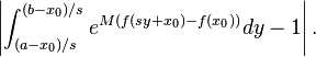 
\left| \int_{(a-x_0)/s}^{(b-x_0)/s}  e^{M(f(sy+x_0)-f(x_0))} dy-1 \right|.
