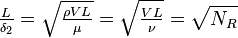 \tfrac{L}{\delta_2}=\sqrt{\tfrac{\rho VL}{\mu}} =\sqrt{\tfrac{VL}{\nu}}=\sqrt{N_R} \,\!