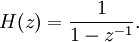 \ H(z)=\frac{1}{1-z^{-1}}.