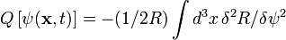 Q \left[ \psi(\mathbf{x},t) \right] = - (1/2R) \int d^3 x \, \delta^2 R / \delta \psi^2 