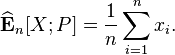 
  \widehat{\mathbf{E}}_{n}[X;P] = \frac{1}{n} \sum_{i=1}^n x_i.
