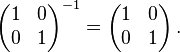 \left(\begin{matrix}1 & 0 \\ 0 & 1\end{matrix}\right)^{-1} =
\left(\begin{matrix}1 & 0 \\ 0 & 1\end{matrix}\right).