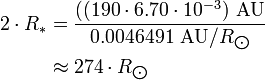 \begin{align} 2\cdot R_*
 & = \frac{((190\cdot 6.70\cdot 10^{-3})\ \text{AU}}{0.0046491\ \text{AU}/R_{\bigodot}} \\
 & \approx 274\cdot R_{\bigodot}
\end{align}