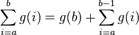 \sum_{i=a}^b g(i)=g(b)+\sum_{i=a}^{b-1} g(i)