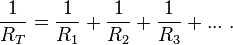  \frac {1}{R_T} = \frac {1} {R_1} + \frac {1} {R_2} + \frac {1}{R_3} + ... \ . 