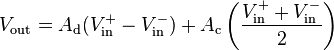 V_\text{out} = A_\text{d}(V_\text{in}^+ - V_\text{in}^-) + A_\text{c}\left(\frac{V_\text{in}^+ + V_\text{in}^-}{2}\right)