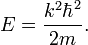 E = \frac{k^2 \hbar^2}{2m} .