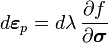 
   d\boldsymbol{\varepsilon}_p = d\lambda\,\frac{\partial f}{\partial \boldsymbol{\sigma}}
 