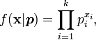 
f( \mathbf{x}| \boldsymbol{p} ) = \prod_{i=1}^k p_i^{x_i} ,
