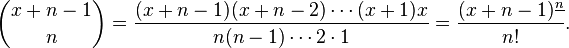  \binom{x+n-1}n = \frac{(x+n-1)(x+n-2)\cdots(x+1)x}{n(n-1)\cdots2\cdot1} = \frac{(x+n-1)^{\underline n}}{n!}.