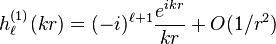 h_\ell^{(1)}(kr)=(-i)^{\ell+1}\frac{e^{i k r}}{k r}+O(1/r^2)