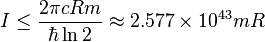 I \leq \frac{2 \pi c R m}{\hbar \ln 2} \approx 2.577\times 10^{43} m R