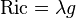 \operatorname{Ric} = \lambda g