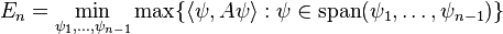 E_n=\min_{\psi_1,\ldots,\psi_{n-1}}\max\{\langle\psi,A\psi\rangle:\psi\in\operatorname{span}(\psi_1,\ldots,\psi_{n-1})\}