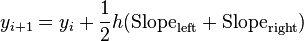 y_{i+1} = y_{i} + \frac{1}{2} h (\text{Slope}_{\text{left}} + \text{Slope}_{\text{right}})