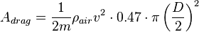  A_{drag} = \frac{1}{2m}\rho_{air}v^2 \cdot 0.47 \cdot \pi \left(\frac{D}{2}\right)^2