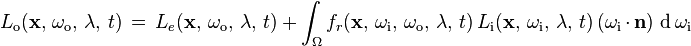 L_{\text{o}}(\mathbf x,\, \omega_{\text{o}},\, \lambda,\, t) \,=\, L_e(\mathbf x,\, \omega_{\text{o}},\, \lambda,\, t) \ +\, \int_\Omega f_r(\mathbf x,\, \omega_{\text{i}},\, \omega_{\text{o}},\, \lambda,\, t)\, L_{\text{i}}(\mathbf x,\, \omega_{\text{i}},\, \lambda,\, t)\, (\omega_{\text{i}}\,\cdot\,\mathbf n)\, \operatorname d \omega_{\text{i}}