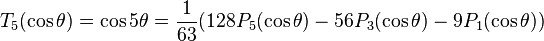 T_5(\cos\theta)=\cos 5\theta=\frac{1}{63}(128P_5(\cos\theta)-56P_3(\cos\theta)-9P_1(\cos\theta))