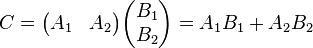 C = \begin{pmatrix} A_1 & A_2 \end{pmatrix} \begin{pmatrix} B_1 \\ B_2 \end{pmatrix}
          = A_1 B_1 + A_2 B_2