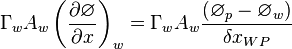 
{{\Gamma{}}_wA_w\left(\frac{\partial{}\varnothing{}}{\partial{x}}\right)}_w=
{\Gamma{}}_wA_w\frac{({\varnothing{}}_p-{\varnothing{}}_w)}{{\delta{}x}_{WP}}
