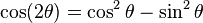 \cos (2 \theta) = \cos^2 \theta - \sin^2 \theta\,