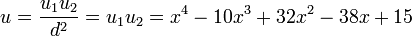 u = \frac{u_1u_2}{d^2} = u_1u_2= x^4 -10x^3 +32x^2 -38x +15