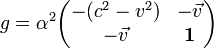 g=\alpha^2\begin{pmatrix}-(c^2-v^2)&-\vec{v}\\-\vec{v}&\mathbf{1}\end{pmatrix}