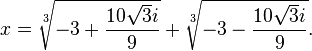 x=\sqrt[3]{-3+\frac{10\sqrt{3}i}{9}} + \sqrt[3]{-3-\frac{10\sqrt{3}i}{9}} .