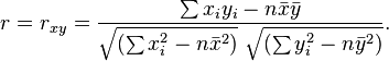 r = r_{xy} =\frac{\sum x_iy_i-n\bar{x}\bar{y}}
{\sqrt{(\sum x_i^2-n\bar{x}^2)}~\sqrt{(\sum y_i^2-n\bar{y}^2)}}.
