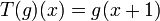 T(g)(x)=g(x+1)