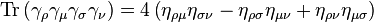 \operatorname{Tr}\left( \gamma_\rho \gamma_\mu \gamma_\sigma \gamma_\nu \right) = 4 \left( \eta_{\rho\mu}\eta_{\sigma\nu}-\eta_{\rho\sigma}\eta_{\mu\nu}+\eta_{\rho\nu}\eta_{\mu\sigma} \right) \,