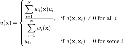 u(\mathbf{x}) = \begin{cases} \frac{\displaystyle \sum_{i = 1}^{N}{ w_i(\mathbf{x}) u_i } } { \displaystyle \sum_{i = 1}^{N}{ w_i(\mathbf{x}) } }, & \text{if } d(\mathbf{x},\mathbf{x}_i) \neq 0 \text{ for all } i \\ u_i, & \text{if } d(\mathbf{x},\mathbf{x}_i) = 0 \text{ for some } i \end{cases} 