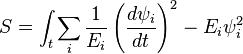 
S= \int_t \sum_i {1 \over E_i} \left({d\psi_i\over dt}\right)^2 - E_i \psi_i^2
