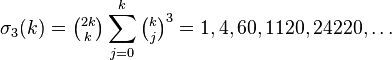\sigma_3(k)=\tbinom{2k}{k}\sum_{j=0}^k \tbinom{k}{j}^3 =1, 4, 60, 1120, 24220,\dots