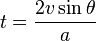 t=\frac {2v \sin \theta} {a}