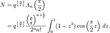 \begin{align}N&=q^{\left\lfloor\frac n2\right\rfloor}A_n\left(\frac\pi2\right)\\&=q^{\left\lfloor\frac n2\right\rfloor}\frac{\left(\frac pq\right)^{n+\frac 12}}{2^nn!}\int_0^1(1-z^2)\cos\left(\frac\pi2z\right)\,dz.\end{align}