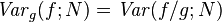 \mathit{Var}_g(f; N) = \mathit{Var}(f/g; N)