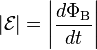  |\mathcal{E}| = \left|{{d\Phi_\text{B}} \over dt}\right|