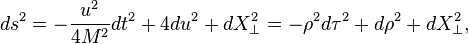 
ds^2 = - {u^2\over 4M^2} dt^2 + 4 du^2 + dX_\perp^2 = - \rho^2 d\tau^2 + d\rho^2 + dX_\perp^2,