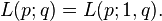 L(p;q)=L(p;1,q).