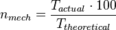  n_{mech} = {T_{actual} \cdot 100 \over T_{theoretical} }