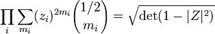 
\prod_{i}\sum_{m_{i}} (z_{i})^{2 m_{i}} {1/2 \choose m_{i}}=\sqrt{\det(1-|Z|^2)}
